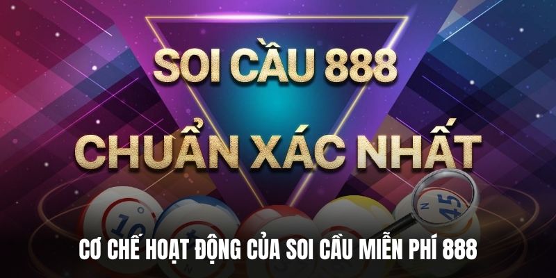 Cơ chế hoạt động của soi cầu miễn phí 888.